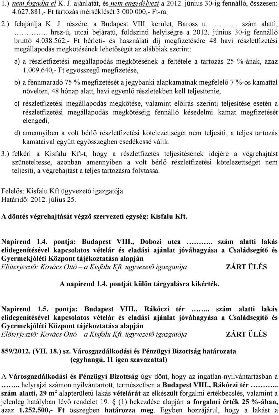 562,- Ft bérleti- és használati díj megfizetésére 48 havi részletfizetési megállapodás megkötésének lehetőségét az alábbiak szerint: a) a részletfizetési megállapodás megkötésének a feltétele a