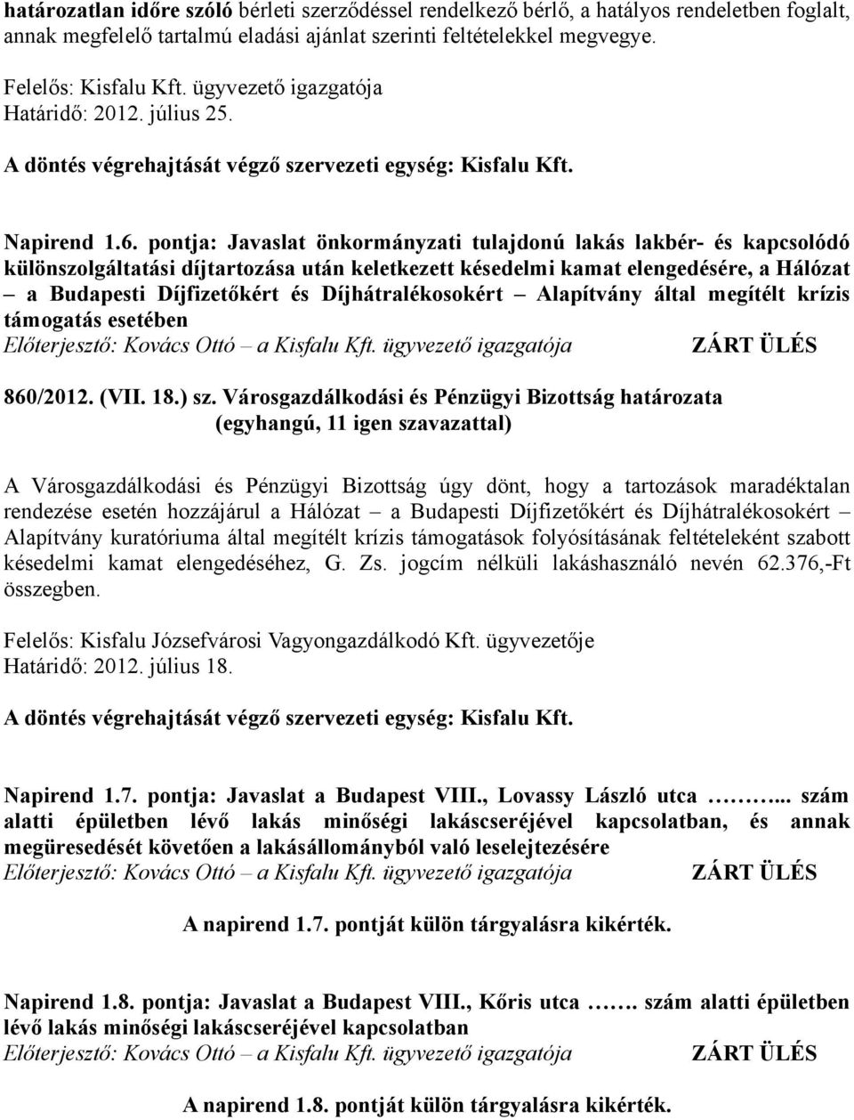 pontja: Javaslat önkormányzati tulajdonú lakás lakbér- és kapcsolódó különszolgáltatási díjtartozása után keletkezett késedelmi kamat elengedésére, a Hálózat a Budapesti Díjfizetőkért és