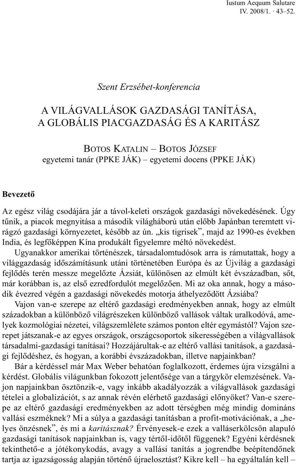 távol-keleti országok gazdasági növekedésének. Úgy tûnik, a piacok megnyitása a második világháború után elõbb Japánban teremtett virágzó gazdasági környezetet, késõbb az ún.