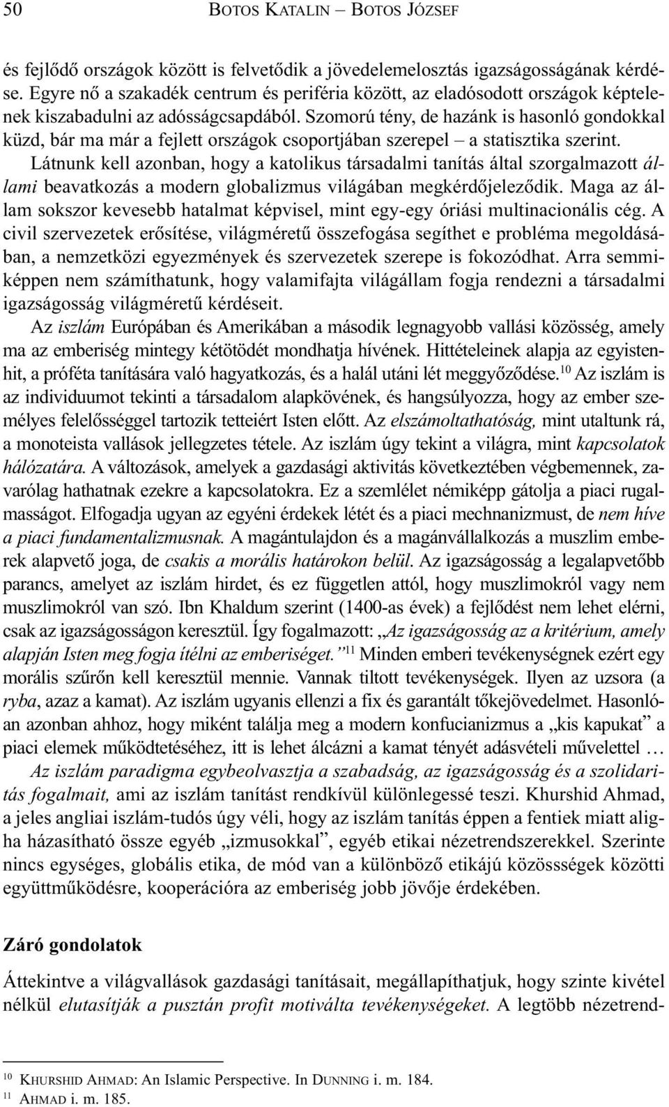 Szomorú tény, de hazánk is hasonló gondokkal küzd, bár ma már a fejlett országok csoportjában szerepel a statisztika szerint.