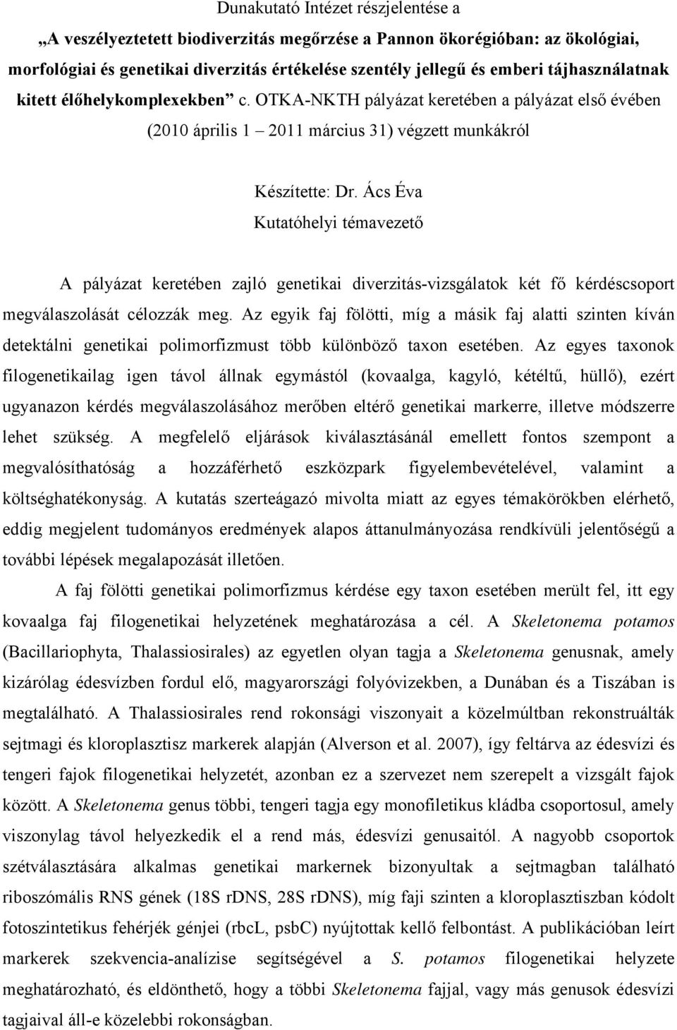 Ács Éva Kutatóhelyi témavezető A pályázat keretében zajló genetikai diverzitás-vizsgálatok két fő kérdéscsoport megválaszolását célozzák meg.