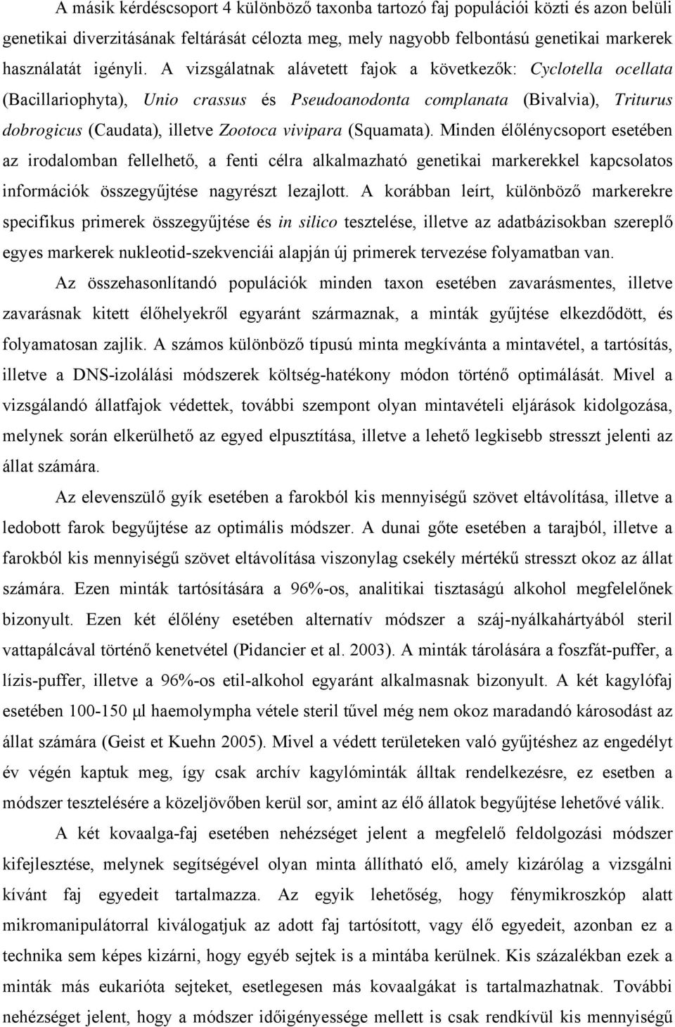 (Squamata). Minden élőlénycsoport esetében az irodalomban fellelhető, a fenti célra alkalmazható genetikai markerekkel kapcsolatos információk összegyűjtése nagyrészt lezajlott.