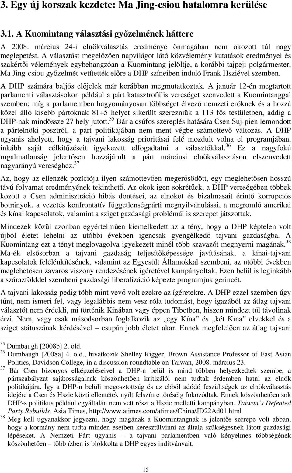 vetítették előre a DHP színeiben induló Frank Hsziével szemben. A DHP számára baljós előjelek már korábban megmutatkoztak.