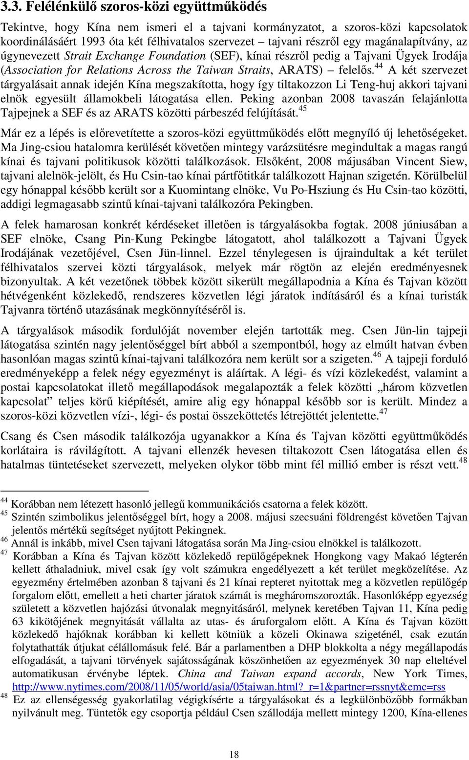 44 A két szervezet tárgyalásait annak idején Kína megszakította, hogy így tiltakozzon Li Teng-huj akkori tajvani elnök egyesült államokbeli látogatása ellen.