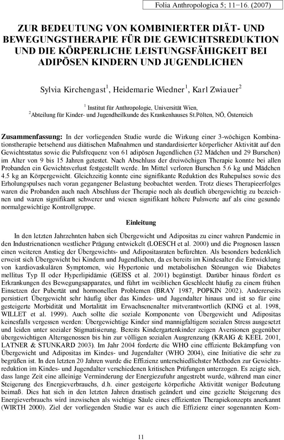 Heidemarie Wiedner 1, Karl Zwiauer 2 1 Institut für Anthropologie, Universität Wien, 2 Abteilung für Kinder- und Jugendheilkunde des Krankenhauses St.