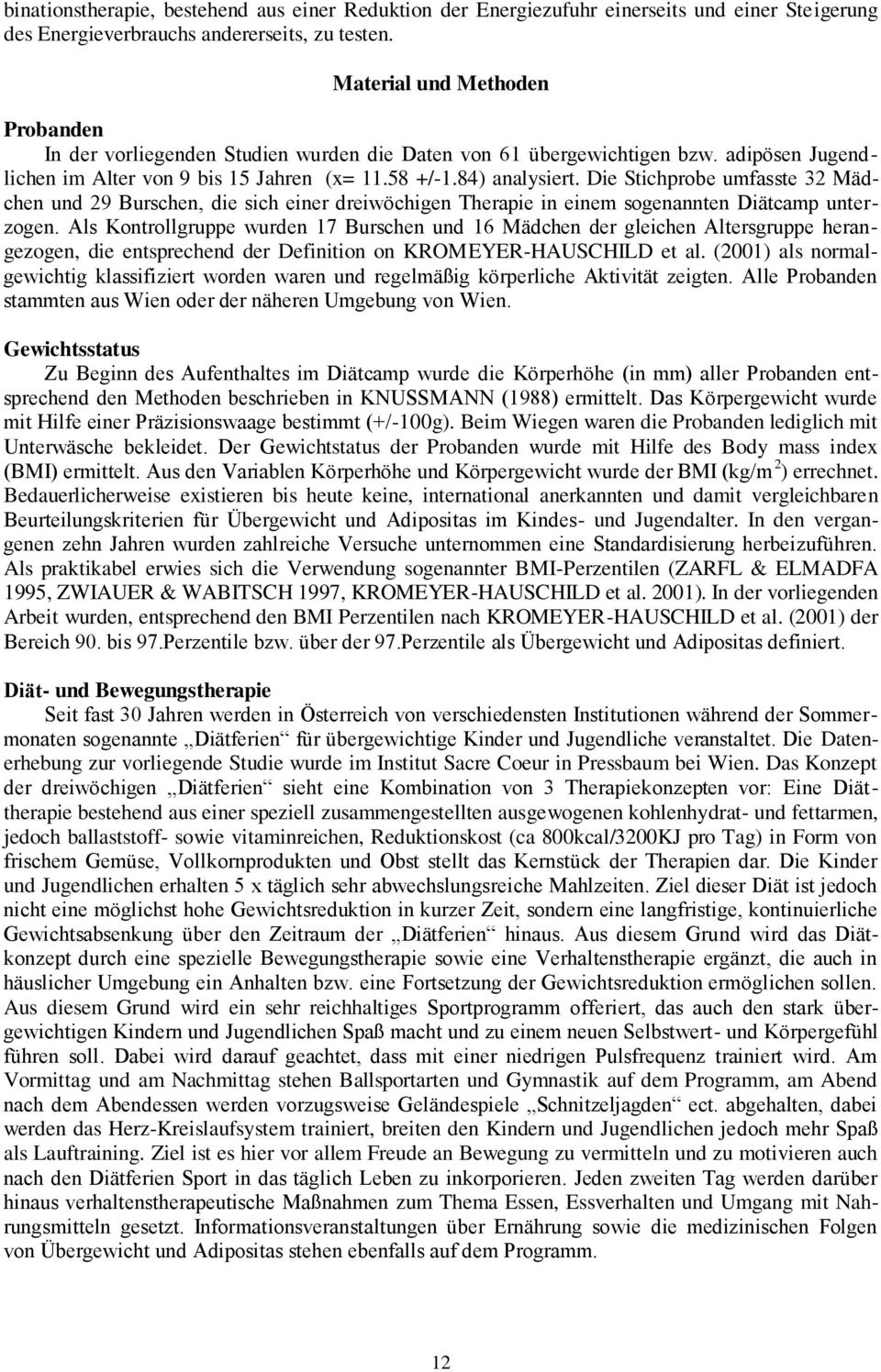Die Stichprobe umfasste 32 Mädchen und 29 Burschen, die sich einer dreiwöchigen Therapie in einem sogenannten Diätcamp unterzogen.