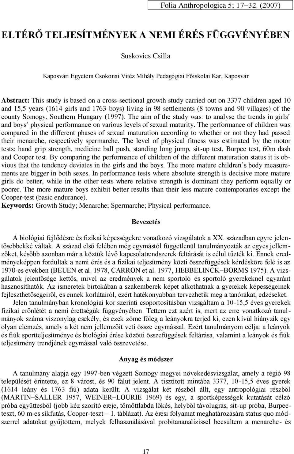 growth study carried out on 3377 children aged 10 and 15,5 years (1614 girls and 1763 boys) living in 98 settlements (8 towns and 90 villages) of the county Somogy, Southern Hungary (1997).