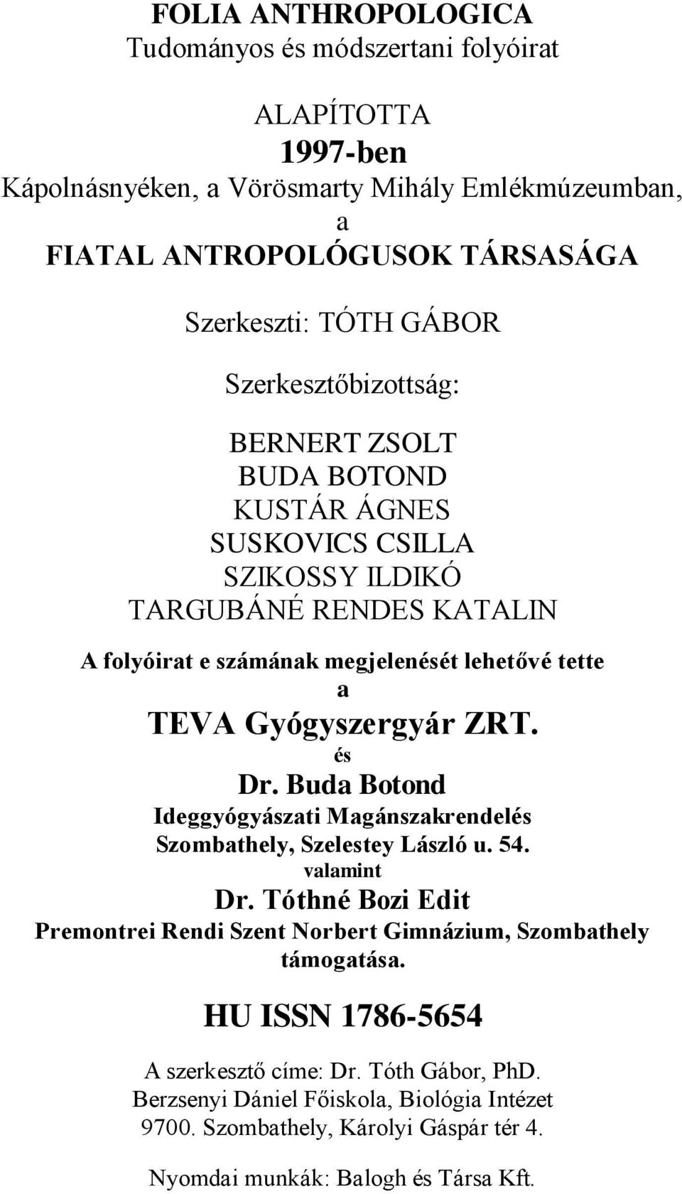 Gyógyszergyár ZRT. és Dr. Buda Botond Ideggyógyászati Magánszakrendelés Szombathely, Szelestey László u. 54. valamint Dr.