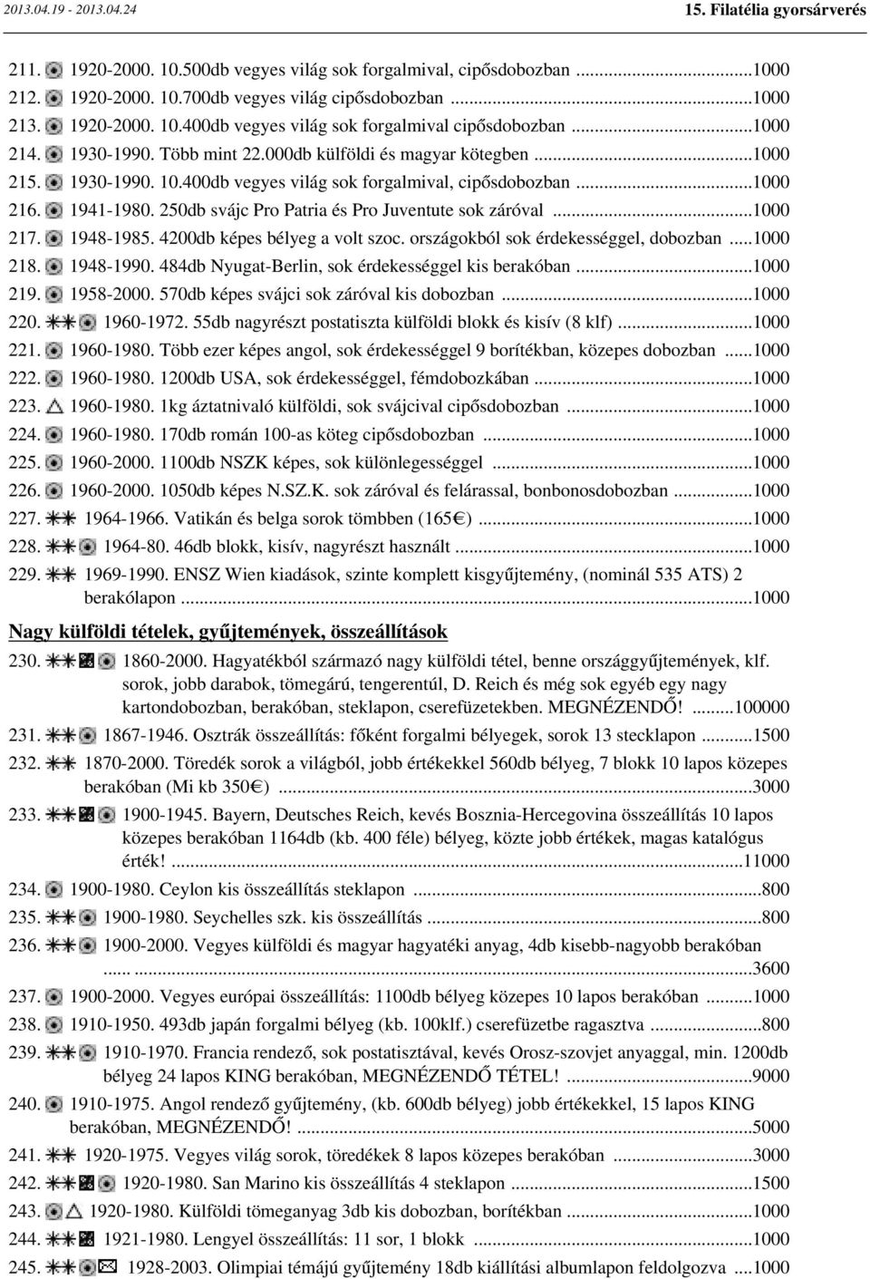 250db svájc Pro Patria és Pro Juventute sok záróval...1000 217. 1948-1985. 4200db képes bélyeg a volt szoc. országokból sok érdekességgel, dobozban...1000 218. 1948-1990.