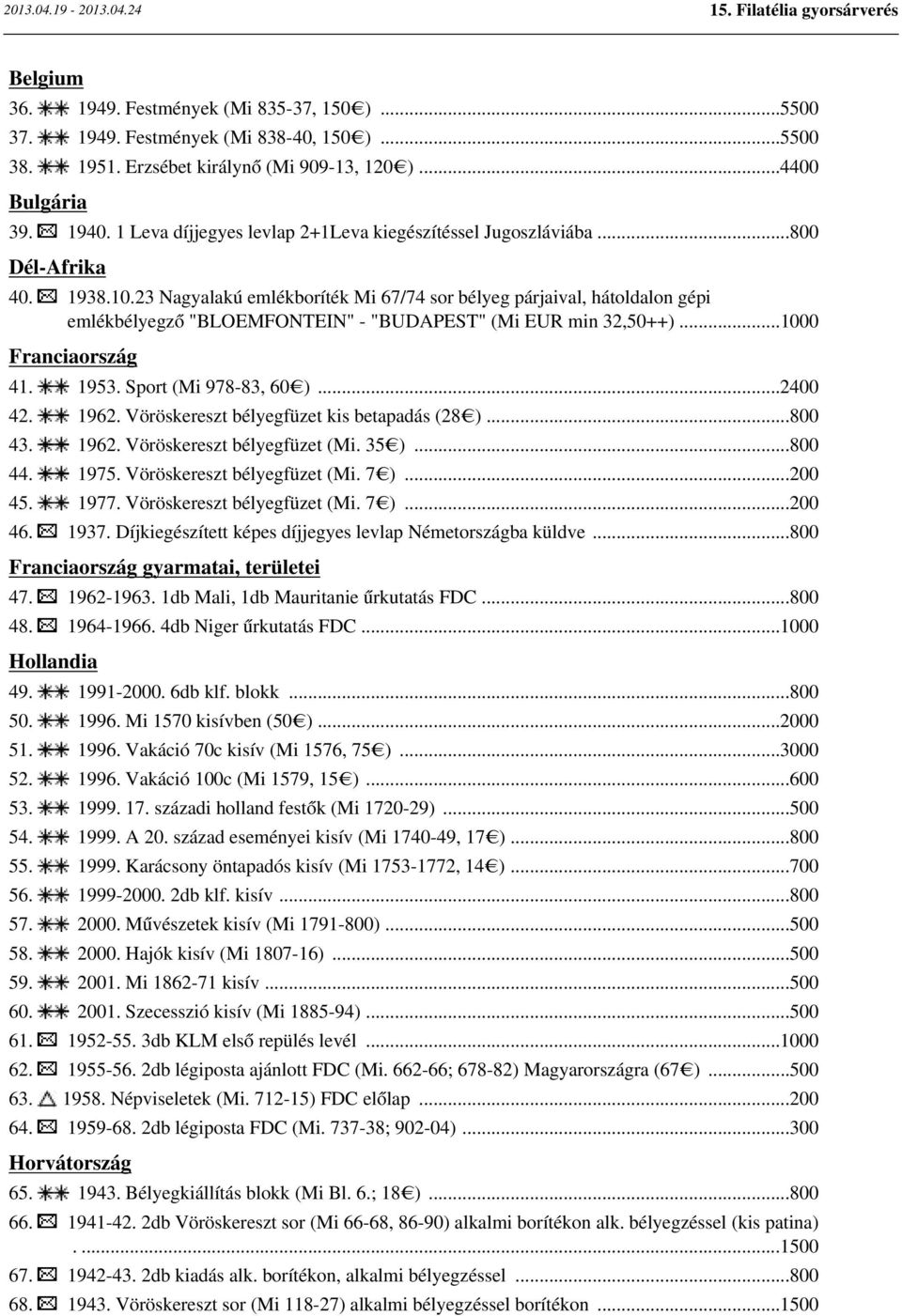 23 Nagyalakú emlékboríték Mi 67/74 sor bélyeg párjaival, hátoldalon gépi emlékbélyegző "BLOEMFONTEIN" - "BUDAPEST" (Mi EUR min 32,50++)...1000 Franciaország 41. 1953. Sport (Mi 978-83, 60 )...2400 42.