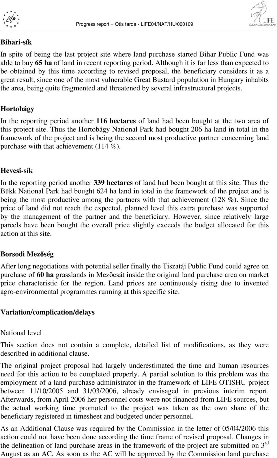 population in Hungary inhabits the area, being quite fragmented and threatened by several infrastructural projects.