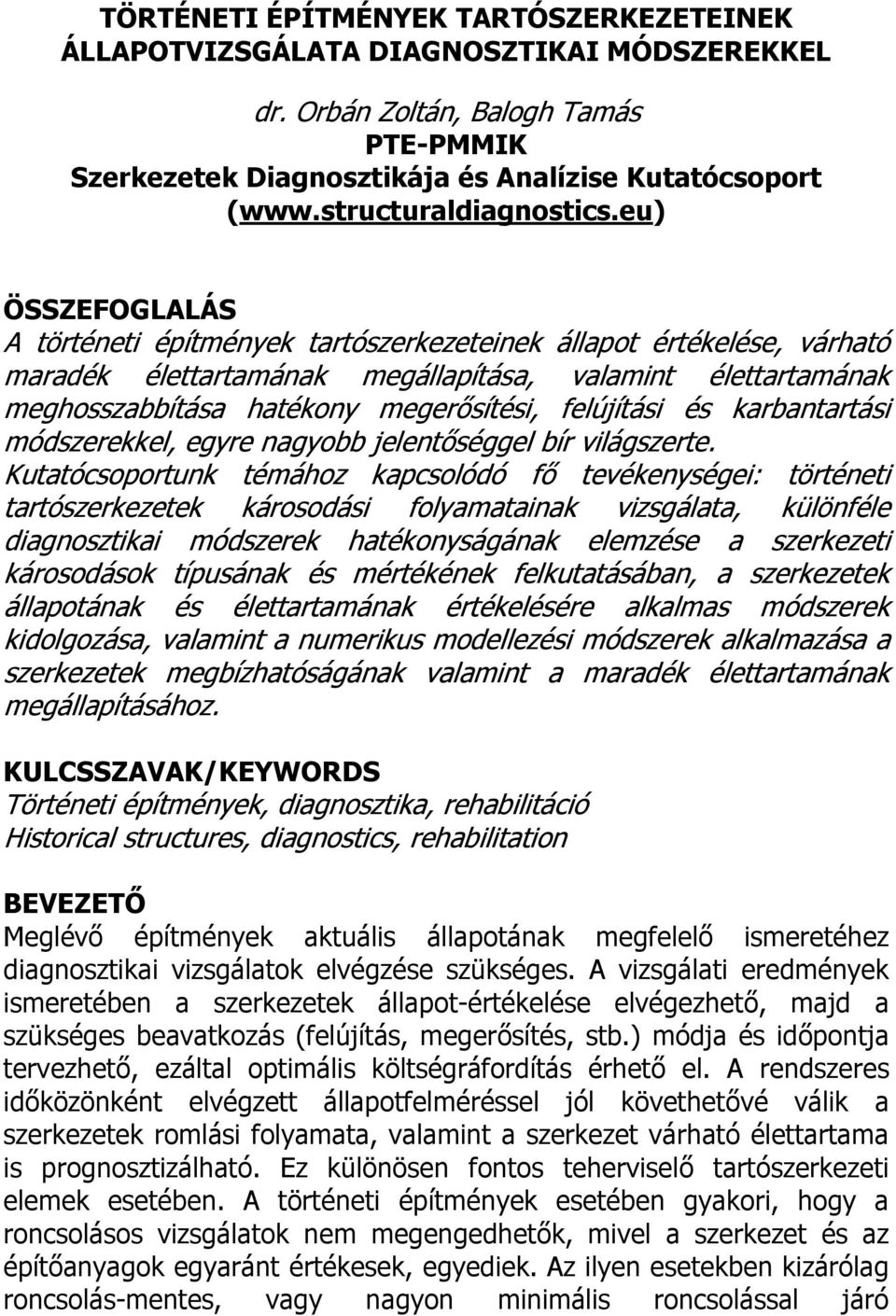 eu) ÖSSZEFOGLALÁS A történeti építmények tartószerkezeteinek állapot értékelése, várható maradék élettartamának megállapítása, valamint élettartamának meghosszabbítása hatékony megerősítési,