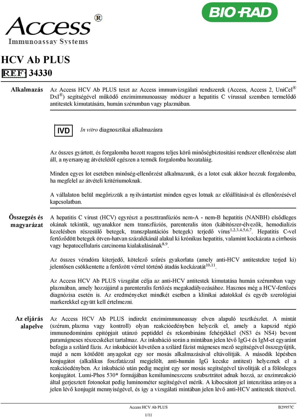 In vitro diagnosztikai alkalmazásra Az összes gyártott, és forgalomba hozott reagens teljes körű minőségbiztosítási rendszer ellenőrzése alatt áll, a nyersanyag átvételétől egészen a termék