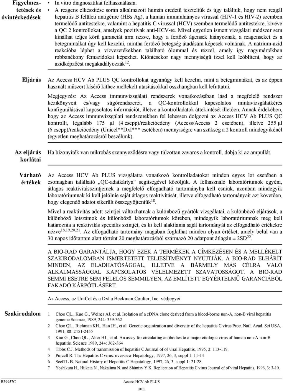 termelődő antitestekre, valamint a hepatitis C vírussal (HCV) szemben termelődő antitestekre, kivéve a QC 2 kontrollokat, amelyek pozitívak anti-hcv-re.