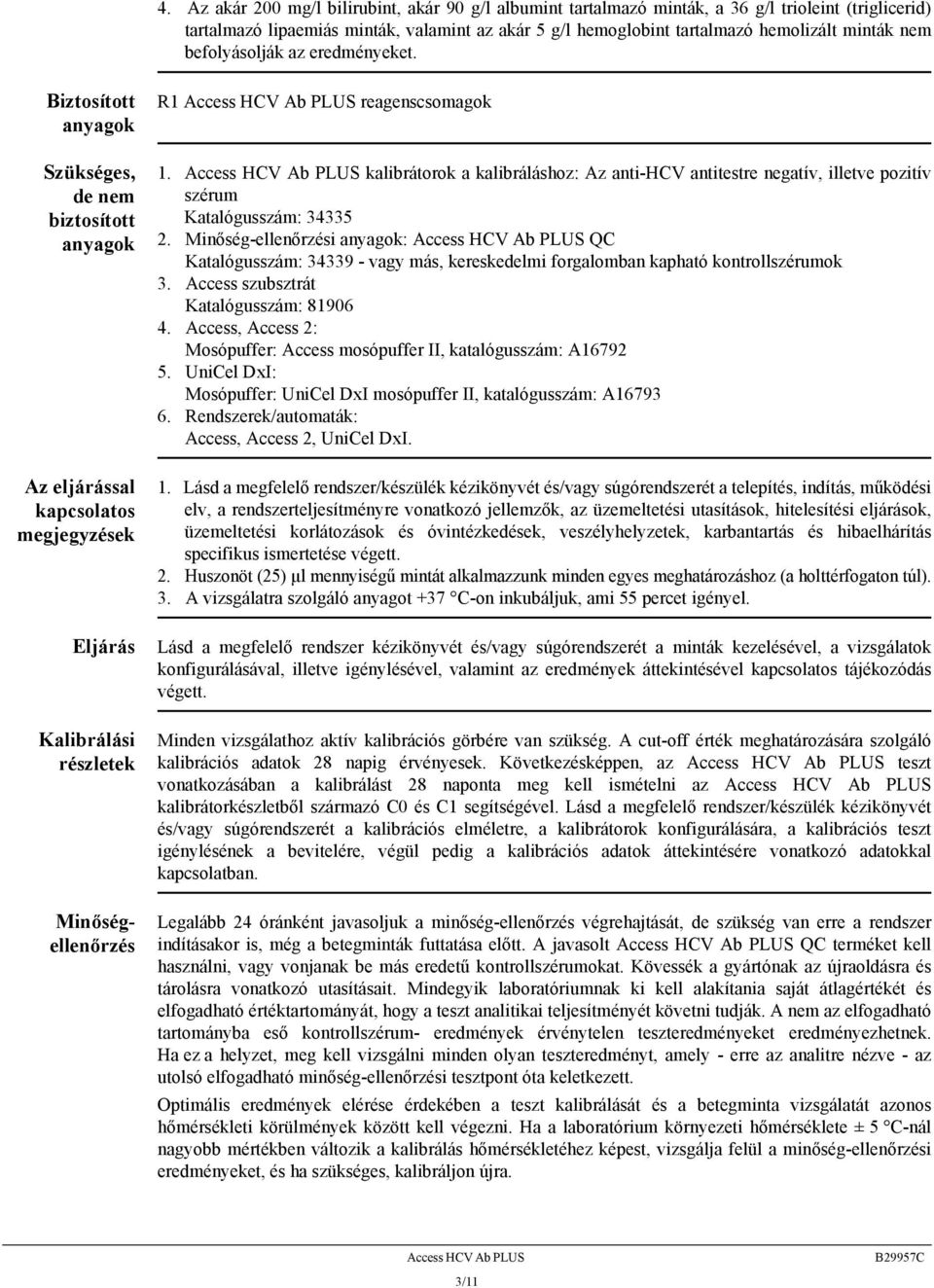 Biztosított anyagok Szükséges, de nem biztosított anyagok Az eljárással kapcsolatos megjegyzések Eljárás Kalibrálási részletek Minőségellenőrzés R1 Access HCV Ab PLUS reagenscsomagok 1.