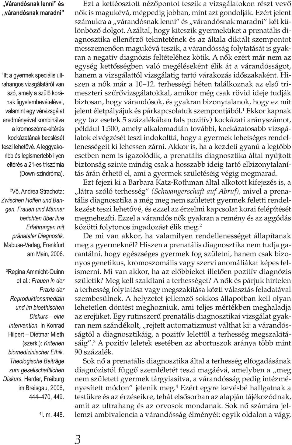 Frauen und Männer berichten über ihre Erfahrungen mit pränataler Diagnostik. Mabuse-Verlag, Frankfurt am Main, 2006. 3 Regina Ammicht-Quinn et al.