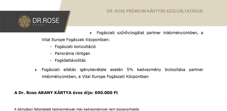 esetén 5% kedvezmény biztosítása partner intézményünkben, a Vital Europe Fogászati Központban A