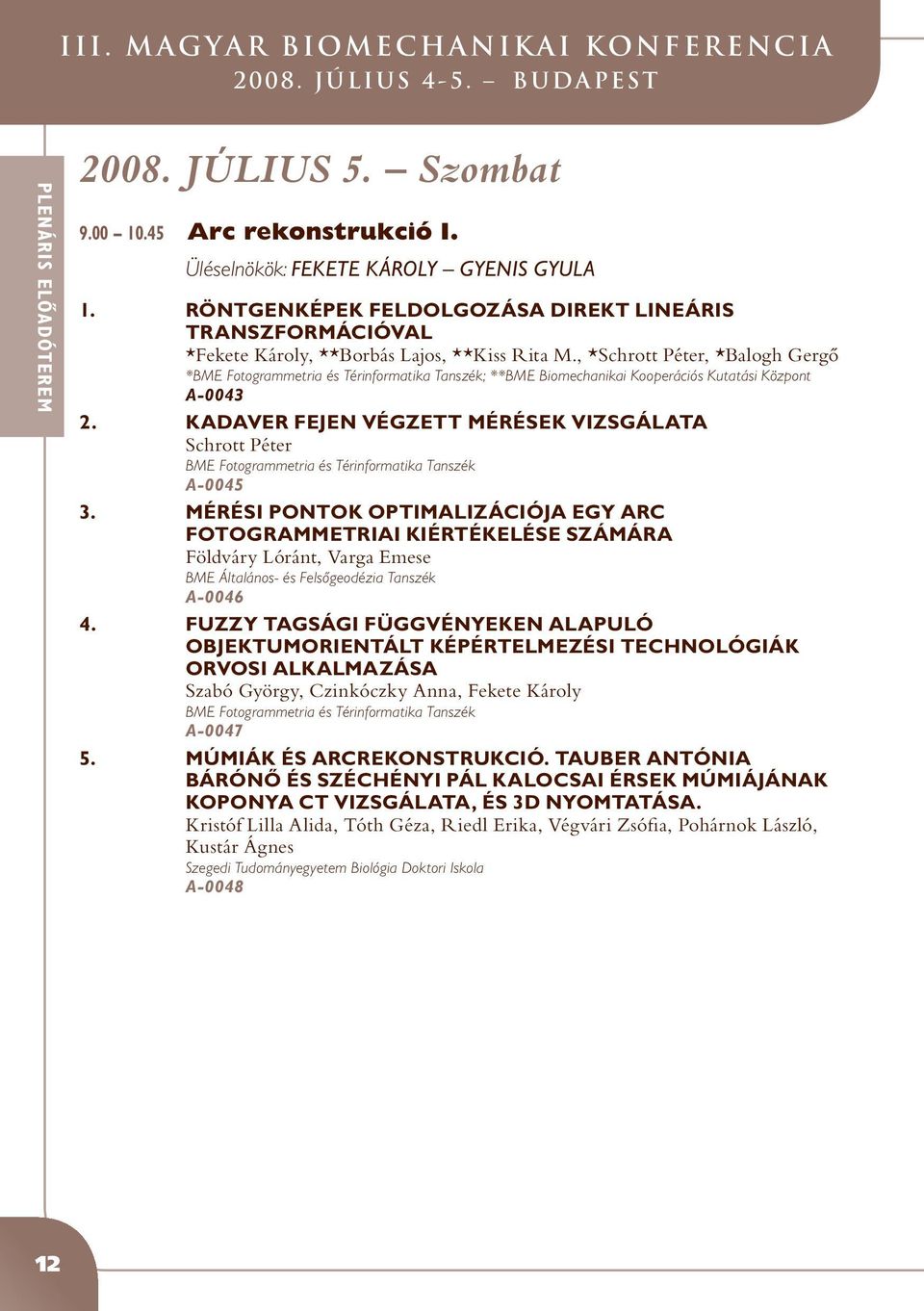 , *Schrott Péter, *Balogh Gergô *BME Fotogrammetria és Térinformatika Tanszék; **BME Biomechanikai Kooperációs Kutatási Központ A-0043 2.