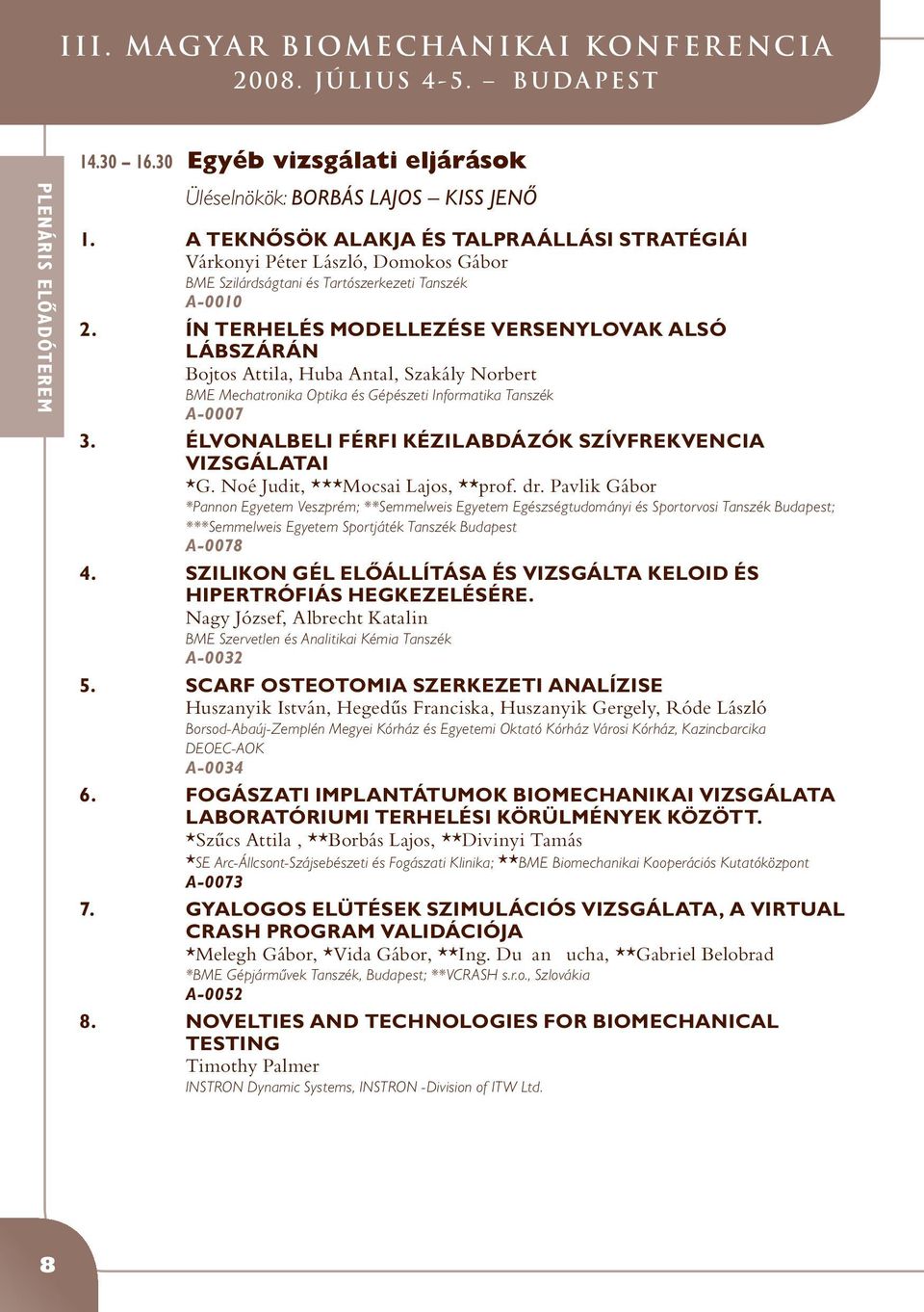 ÍN TERHELÉS MODELLEZÉSE VERSENYLOVAK ALSÓ LÁBSZÁRÁN Bojtos Attila, Huba Antal, Szakály Norbert BME Mechatronika Optika és Gépészeti Informatika Tanszék A-0007 3.