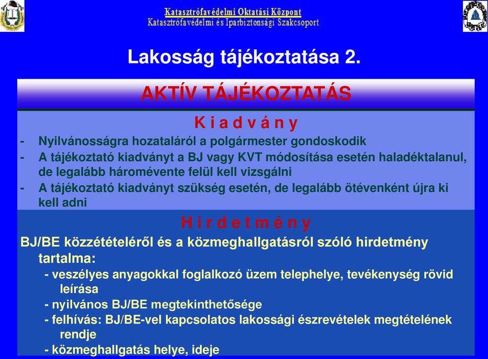 haladéktalanul, de legalább háromévente felül kell vizsgálni - A tájékoztató kiadványt szükség esetén, de legalább ötévenként újra ki kell adni H i r d e t m