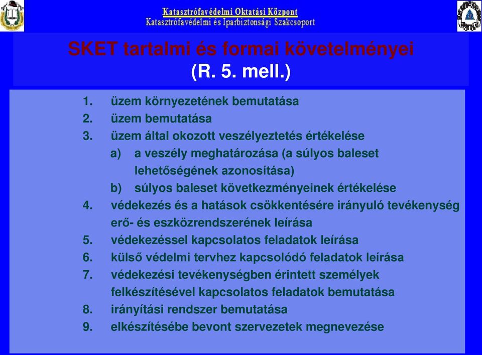 értékelése 4. védekezés és a hatások csökkentésére irányuló tevékenység erő- és eszközrendszerének leírása 5. védekezéssel kapcsolatos feladatok leírása 6.