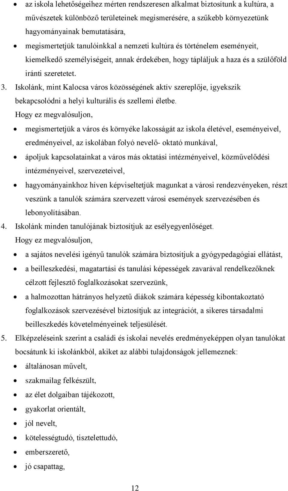 Iskolánk, mint Kalocsa város közösségének aktív szereplője, igyekszik bekapcsolódni a helyi kulturális és szellemi életbe.