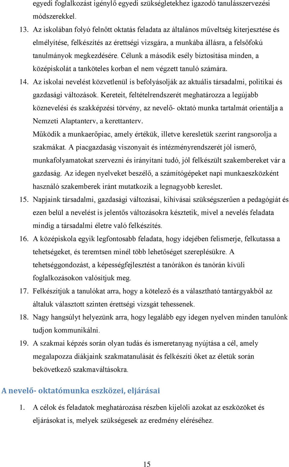 Célunk a második esély biztosítása minden, a középiskolát a tanköteles korban el nem végzett tanuló számára. 14.