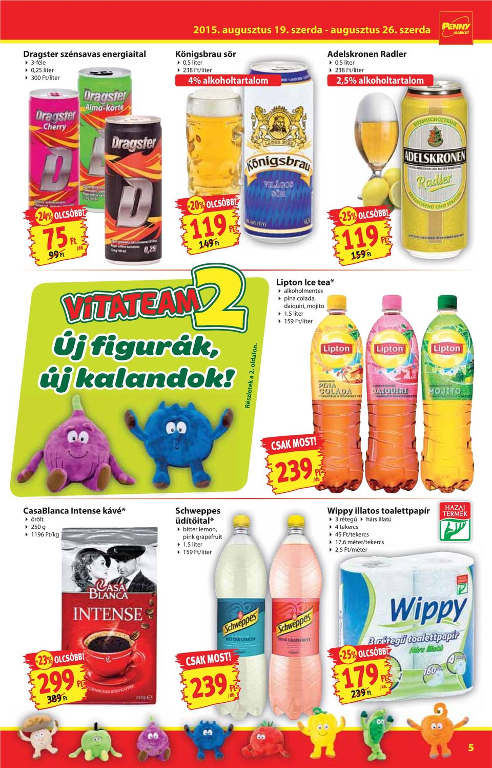 Lipton Ice tea* alkoholmentes pina colada, daiquiri, mojito 1,5 liter 159 Ft/liter 239 Ft CasaBlanca Intense kávé* őrölt 250 g 1196 Ft/kg Schweppes üdítőital*