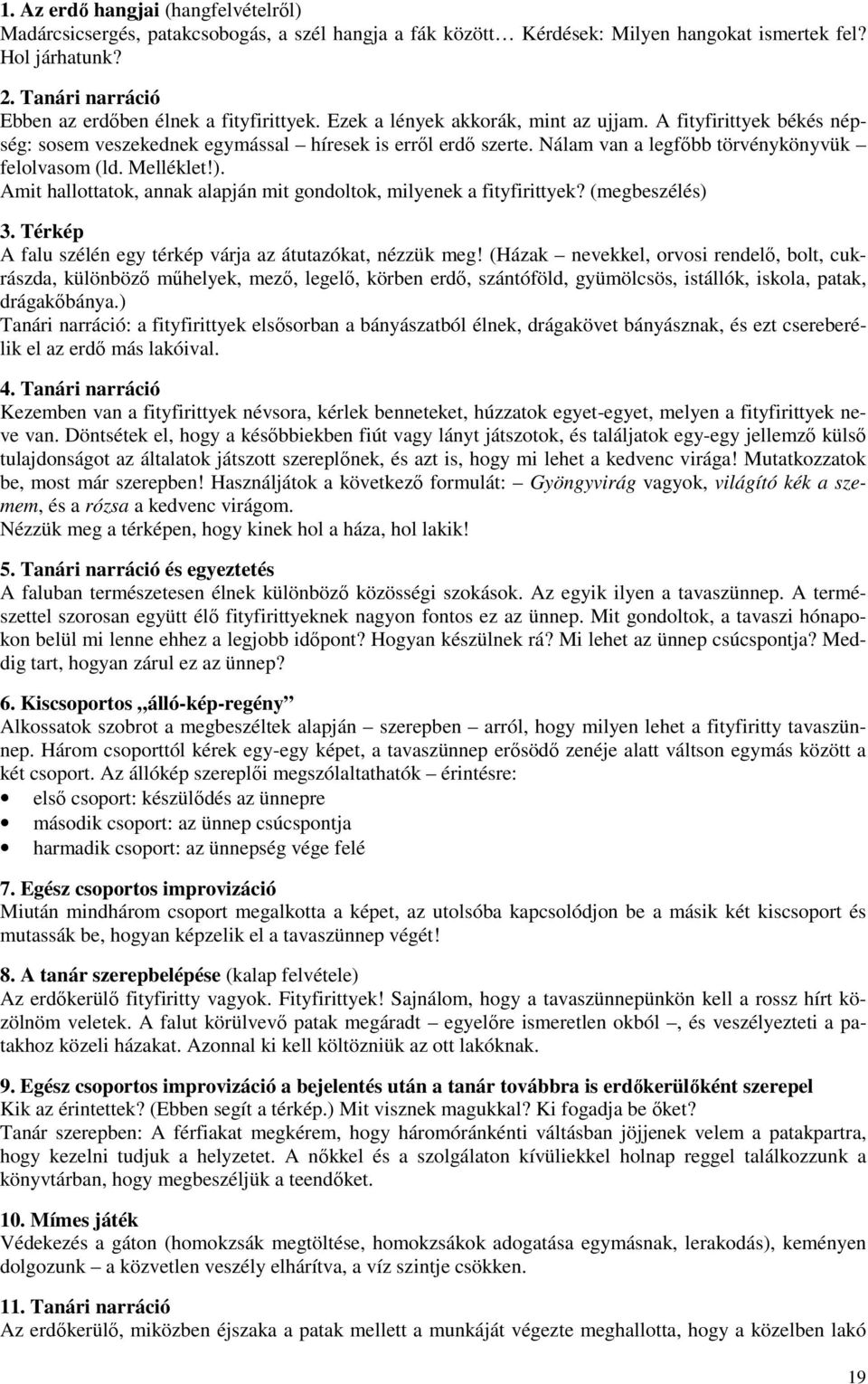 Nálam van a legfıbb törvénykönyvük felolvasom (ld. Melléklet!). Amit hallottatok, annak alapján mit gondoltok, milyenek a fityfirittyek? (megbeszélés) 3.