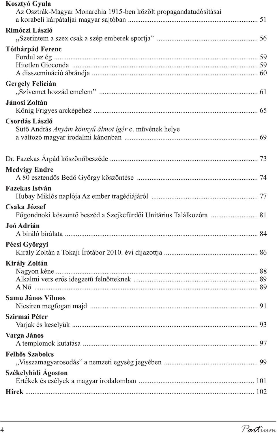 .. 65 Csordás László Sütõ András Anyám könnyû álmot ígér c. mûvének helye a változó magyar irodalmi kánonban... 69 Dr. Fazekas Árpád köszönõbeszéde.