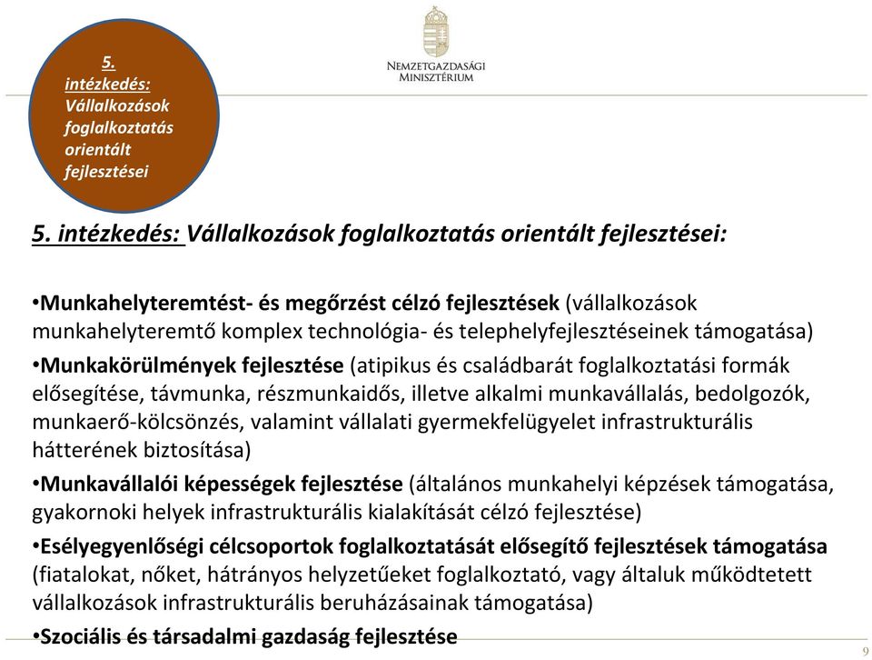 Munkakörülmények fejlesztése (atipikus és családbarát foglalkoztatási formák elősegítése, távmunka, részmunkaidős, illetve alkalmi munkavállalás, bedolgozók, munkaerő kölcsönzés, valamint vállalati