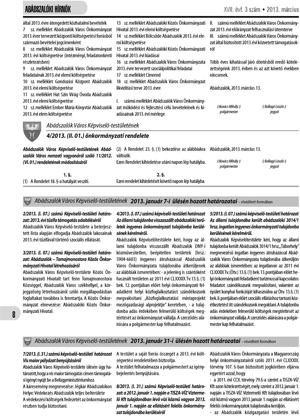 évi elemi költségvetése 10 sz. melléklet Gondozási Központ Abádszalók 2013. évi elemi költségvetése 11 sz. melléklet Hat Szín Virág Óvoda Abádszalók 2013. évi elemi költségvetése 12 sz.