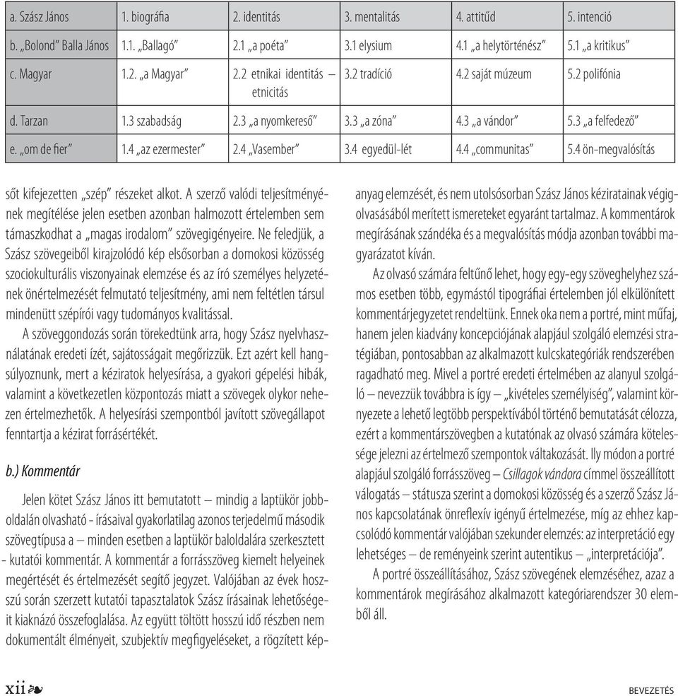 4 Vasember 3.4 egyedül-lét 4.4 communitas 5.4 ön-megvalósítás sőt kifejezetten szép részeket alkot.