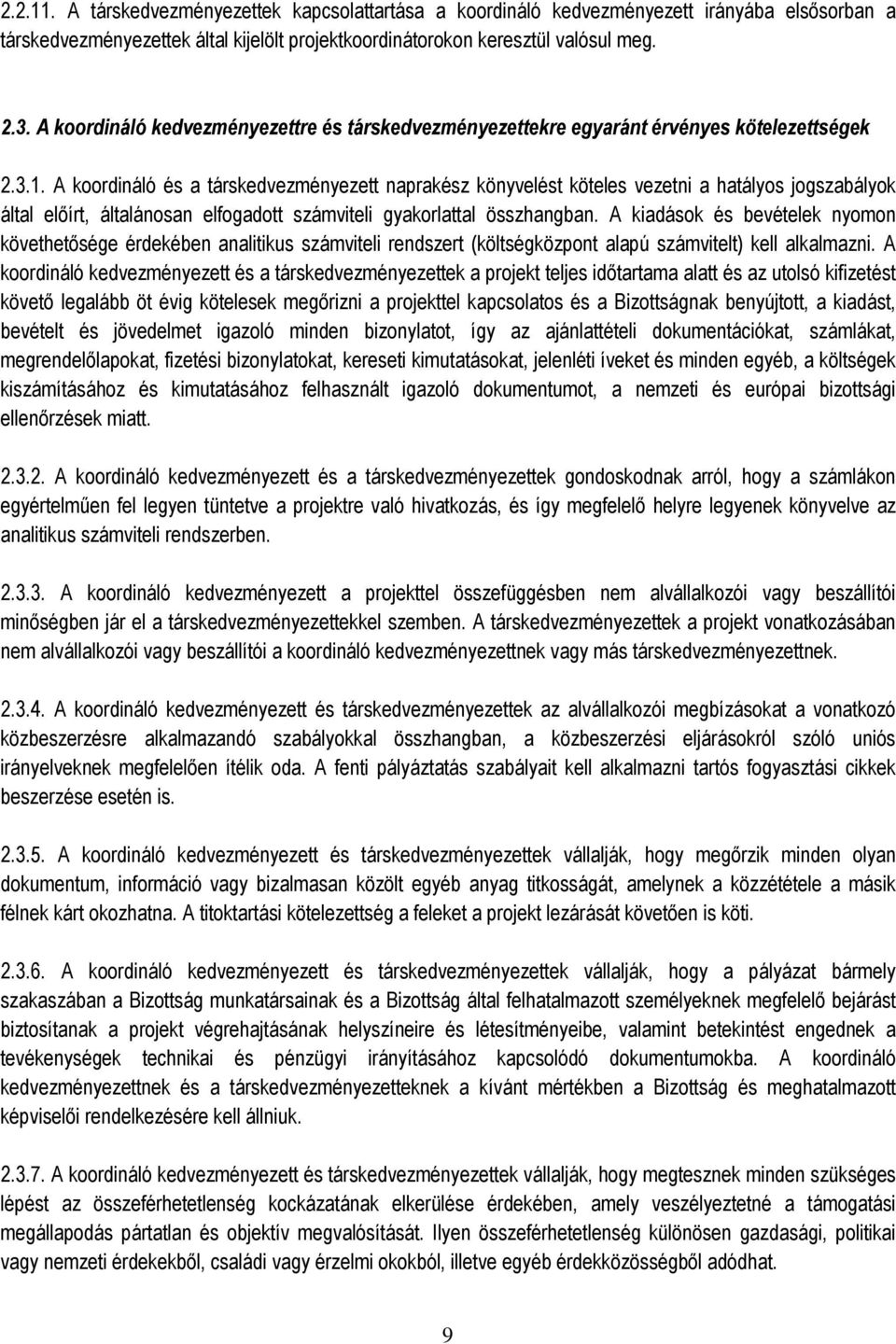 A koordináló és a társkedvezményezett naprakész könyvelést köteles vezetni a hatályos jogszabályok által előírt, általánosan elfogadott számviteli gyakorlattal összhangban.