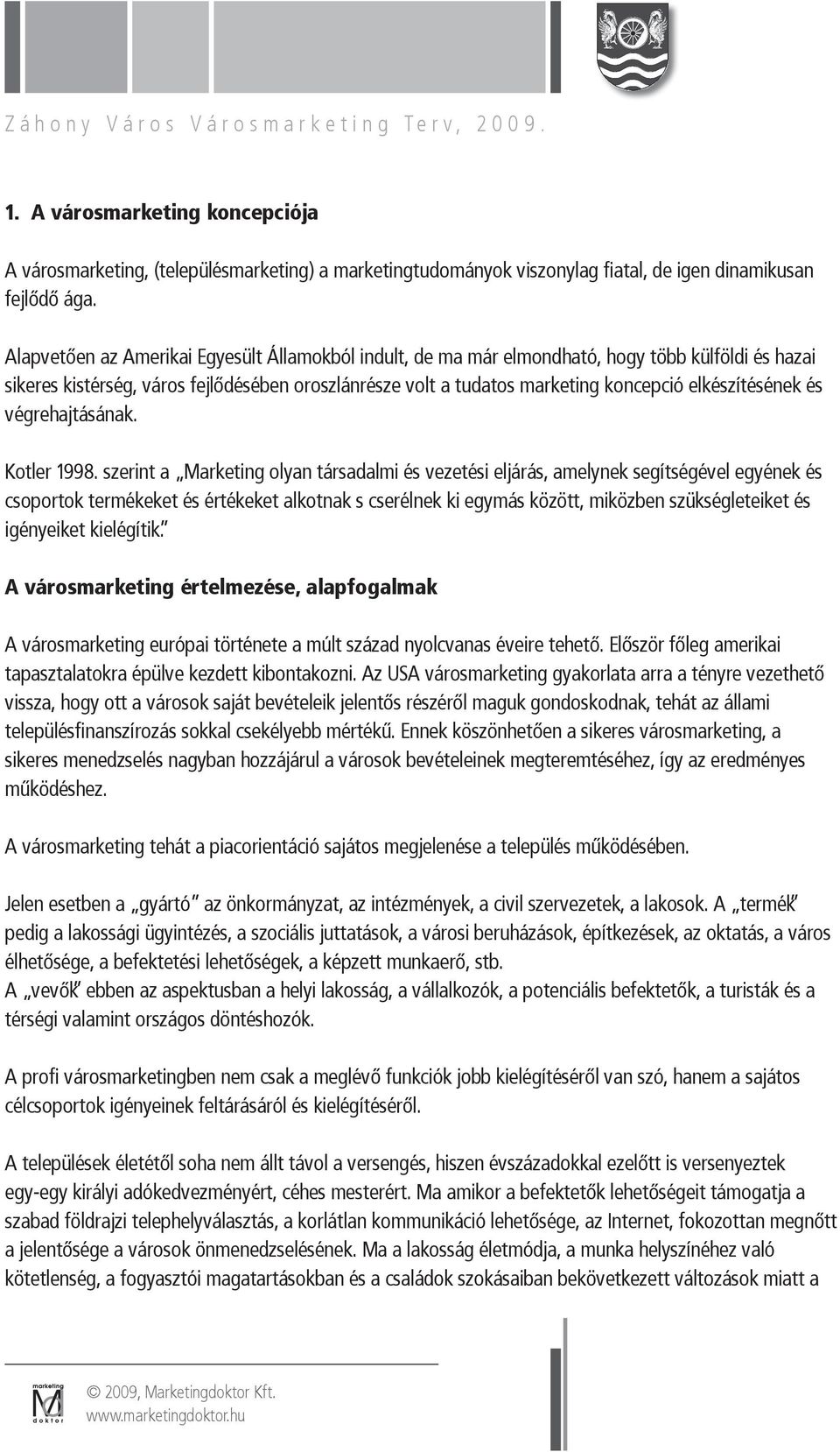 elkészítésének és végrehajtásának. Kotler 1998.