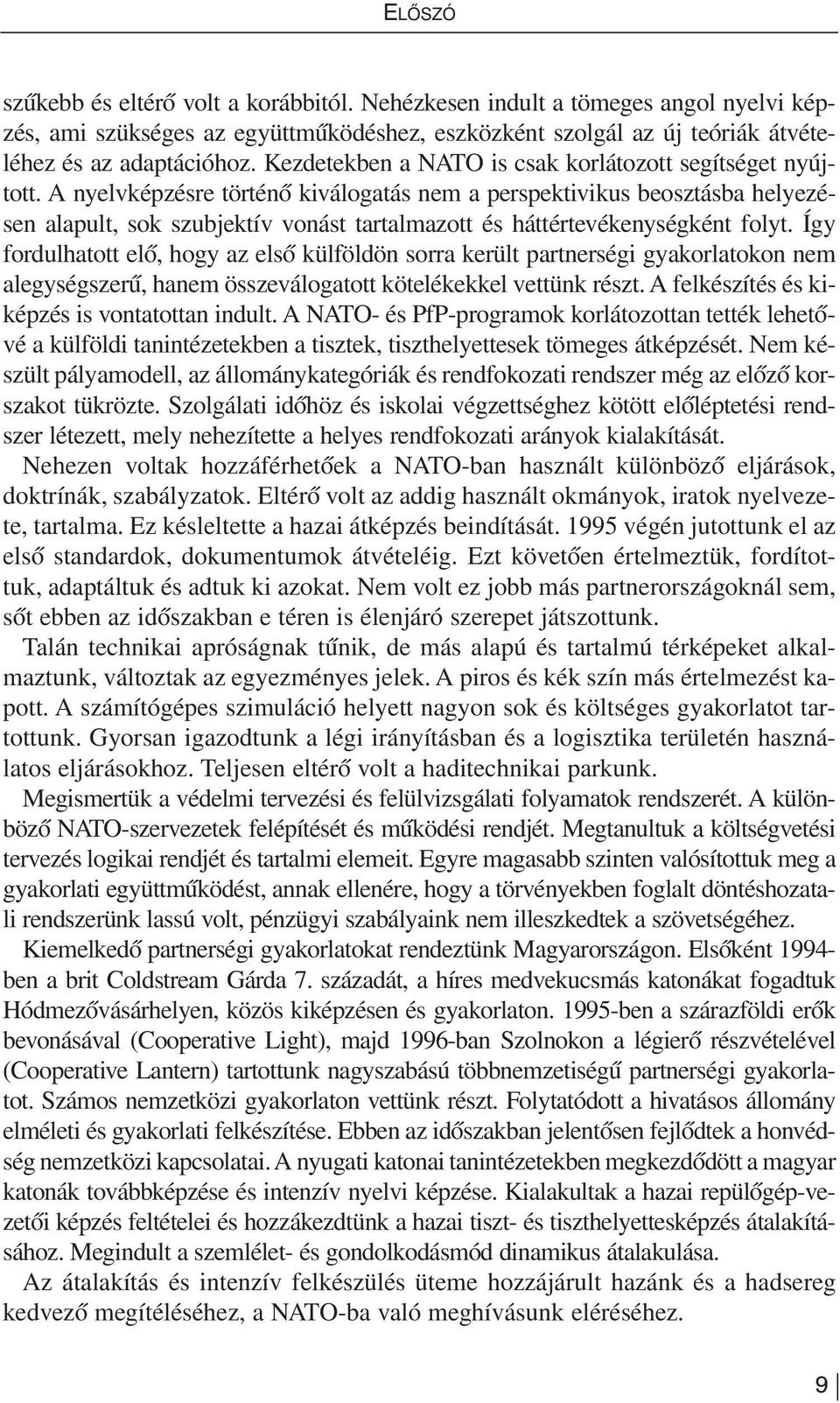 A nyelvképzésre történõ kiválogatás nem a perspektivikus beosztásba helyezésen alapult, sok szubjektív vonást tartalmazott és háttértevékenységként folyt.