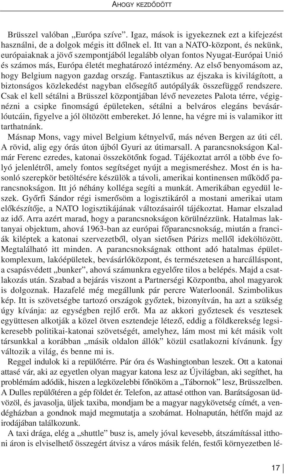 Az el sõ be nyo má som az, hogy Bel gi um na gyon gaz dag or szág.