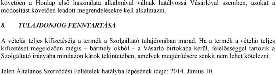 Ha a termék a vételár teljes kifizetését megelőzően mégis bármely okból a Vásárló birtokába kerül, felelősséggel tartozik a Szolgáltató