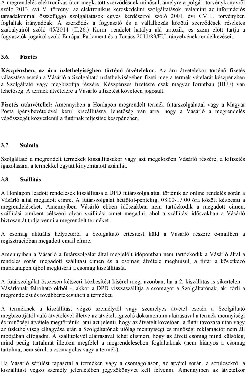 A szerződés a fogyasztó és a vállalkozás közötti szerződések részletes szabályairól szóló 45/2014 (II.26.) Korm.