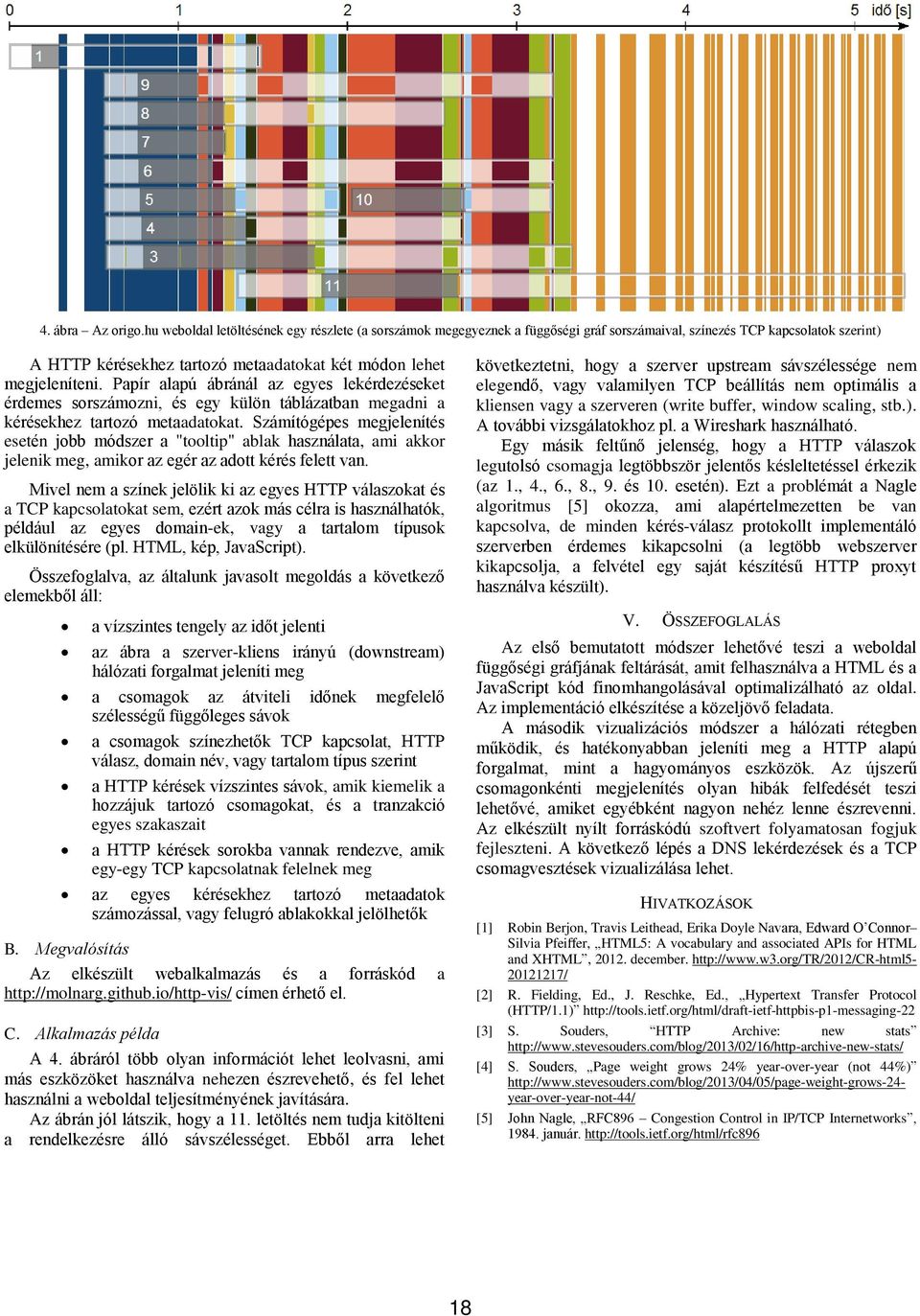 Papír alapú ábránál az egyes lekérdezéseket érdemes sorszámozni, és egy külön táblázatban megadni a kérésekhez tartozó metaadatokat.