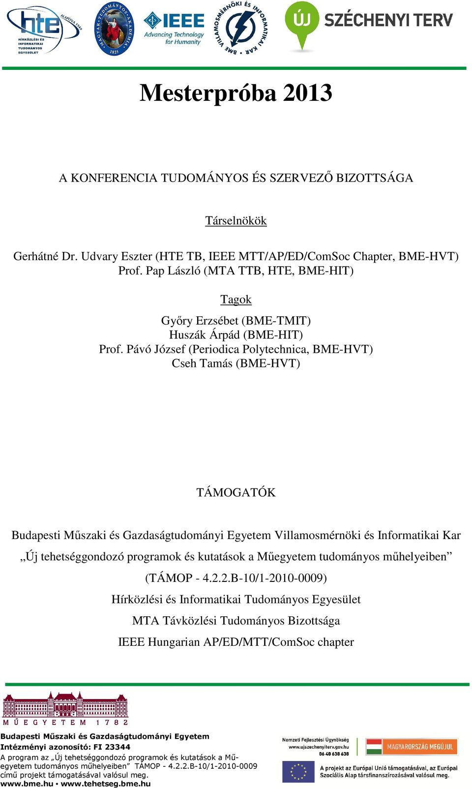 Pávó József (Periodica Polytechnica, BME-HVT) Cseh Tamás (BME-HVT) TÁMOGATÓK Budapesti Műszaki és Gazdaságtudományi Egyetem Villamosmérnöki és Informatikai Kar Új tehetséggondozó programok és