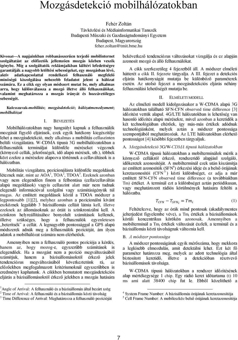 Míg a szolgáltatók reklámjaikban kültéri lefedettségre garantálják a nagyobb letöltési sebességeket, egy mozgásban lévő, aktív adatkapcsolattal rendelkező felhasználó megfelelő minőségű kiszolgálása