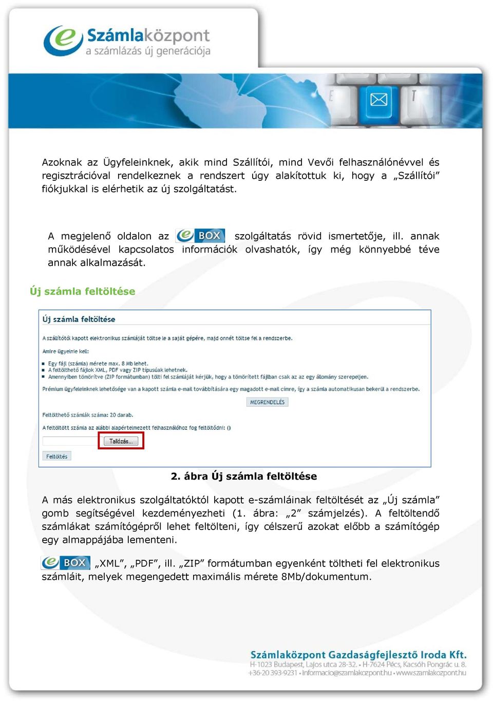 ábra Új számla feltöltése A más elektronikus szolgáltatóktól kapott e-számláinak feltöltését az Új számla gomb segítségével kezdeményezheti (1. ábra: 2 számjelzés).