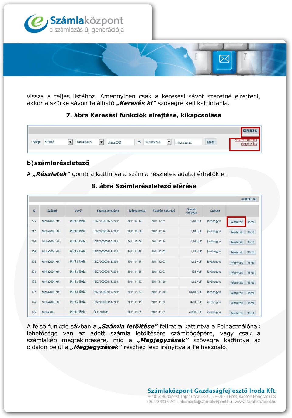 ábra Számlarészletező elérése A felső funkció sávban a Számla letöltése feliratra kattintva a Felhasználónak lehetősége van az adott számla