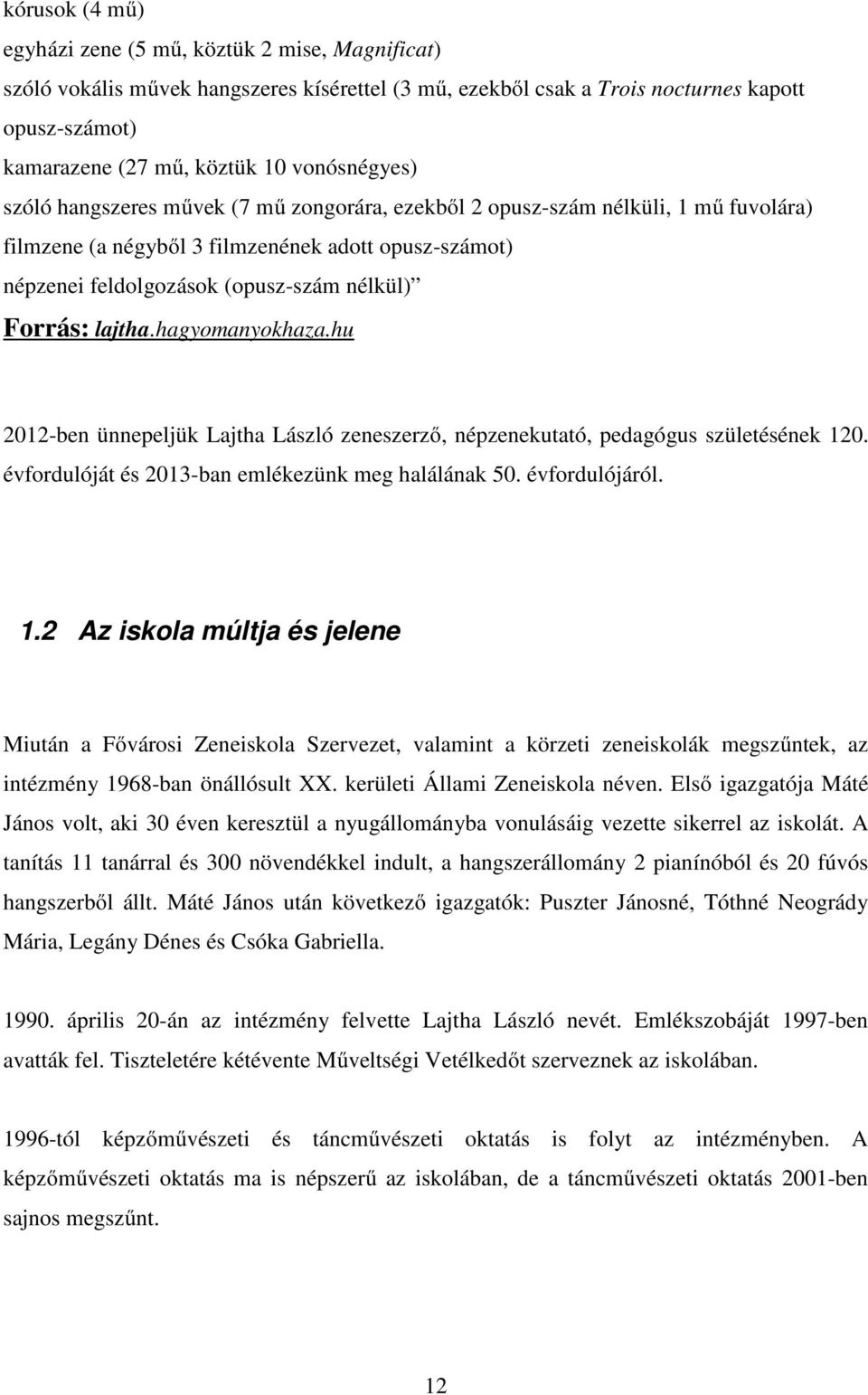 Forrás: lajtha.hagyomanyokhaza.hu 2012-ben ünnepeljük Lajtha László zeneszerző, népzenekutató, pedagógus születésének 12