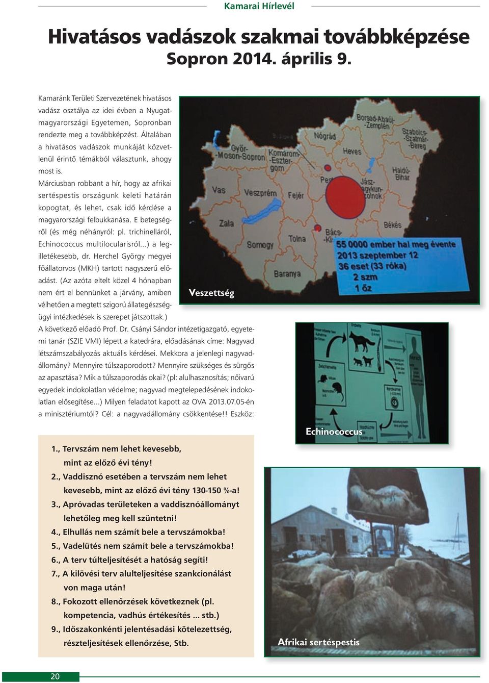 Általában a hivatásos vadászok munkáját közvetlenül érintő témákból választunk, ahogy most is.