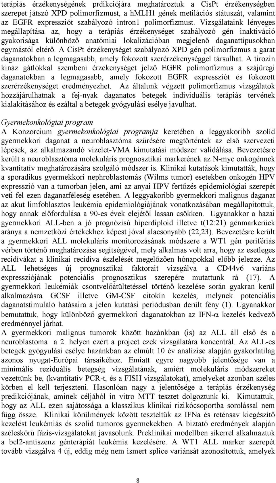 Vizsgálataink lényeges megállapítása az, hogy a terápiás érzékenységet szabályozó gén inaktiváció gyakorisága különböző anatómiai lokalizációban megjelenő daganattípusokban egymástól eltérő.