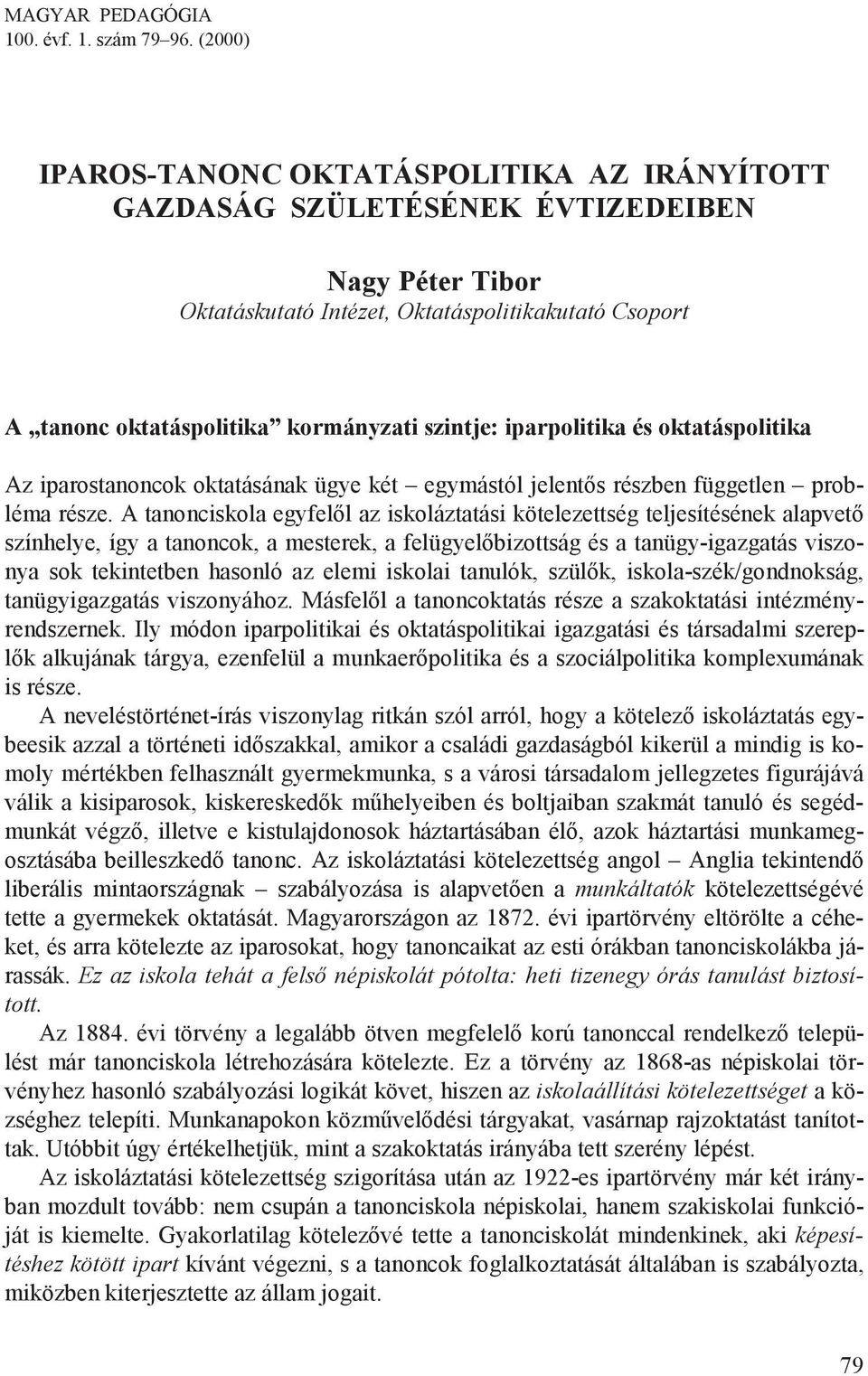 szintje: iparpolitika és oktatáspolitika Az iparostanoncok oktatásának ügye két egymástól jelent!s részben független probléma része. A tanonciskola egyfel!