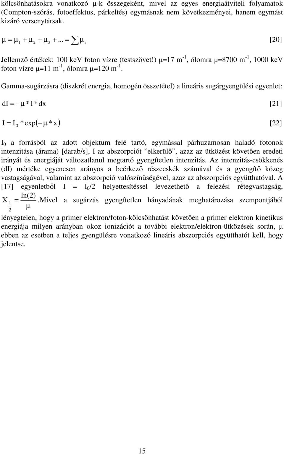 Gamma-sugárzásra (diszkrét energia, homogén összetétel) a lineáris sugárgyengülési egyenlet: di = µ * I * dx [1] ( * x) I = I0 *exp µ [] I 0 a forrásból az adott objektum felé tartó, egymással