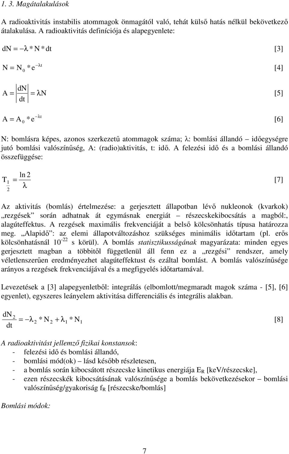 idıegységre jutó bomlási valószínőség, A: (radio)aktivitás, t: idı.